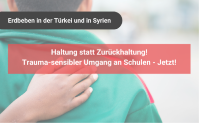 Haltung statt Zurückhaltung! Sensibler Umgang mit Erdbebenkatastrope an Schulen