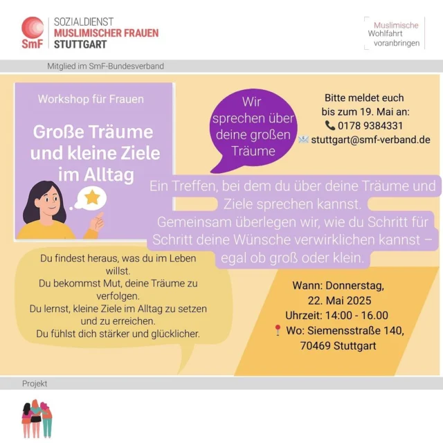Große Träume und kleine Ziele im Alltag – ein Workshop für Frauen 
Im Rahmen des Projekts Zukunftsatelier Frauen laden wir euch herzlich zu einem inspirierenden Treffen ein! Gemeinsam sprechen wir über eure Träume und erarbeiten kleine, erreichbare Ziele für den Alltag.
Wann: Donnerstag, 22. Mai 2025 | Uhrzeit: 14:00 – 16:00 Uhr
Wo: Siemensstraße 140, 70469 Stuttgart
Meldet euch bitte bis zum 19. Mai an: 0178 9384331 oder stuttgart@smf-verband.de #workshop #ziele