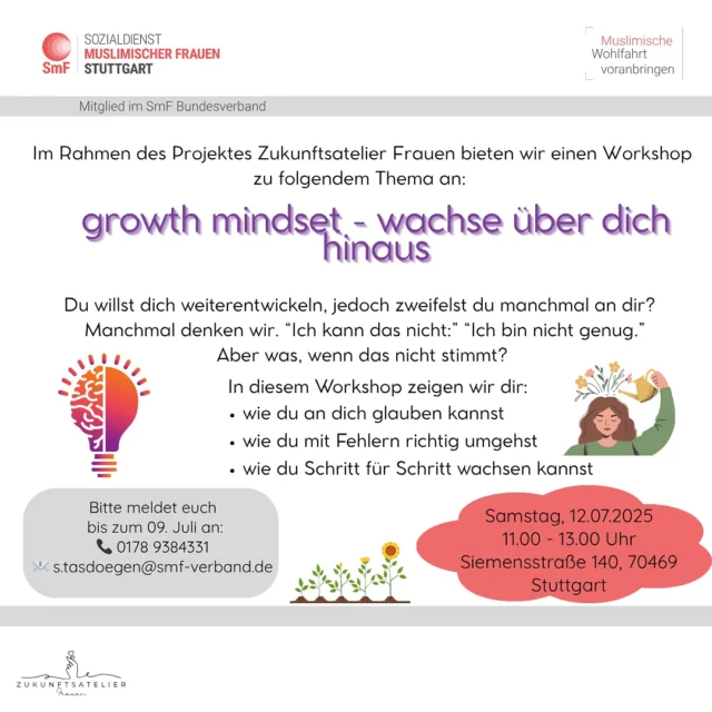 Growth Mindset – Wachse über dich hinaus! 🌸
Du willst dich weiterentwickeln, doch manchmal kommen Zweifel?
In unserem Workshop zeigen wir dir, wie du an dich glauben kannst, mit Fehlern umgehst und Schritt für Schritt wächst. 💪✨

📅 Samstag, 12.07.2025
🕚 11:00 – 13:00 Uhr
📍 Siemensstraße 140, 70469 Stuttgart

👉 Anmeldung bis 09. Juli:
📞 0178 9384331
📧 s.tasdoegen@smf-verband.de

➡️ Sei dabei – wir freuen uns auf dich! 🌷

Der Workshop findet im Rahmen des Projekts Zukunftsatelier Frauen statt und wird durch das Ministerium für Soziales, Gesundheit und Integration Baden-Württemberg gefördert @msi_bw 

#growthmindset